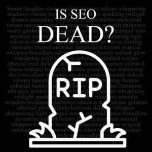 Is SEO Dead?