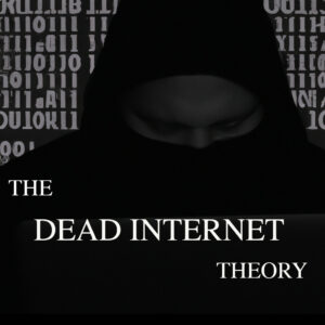 The Dead Internet Theory