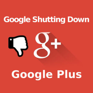 Google Shutting Down Google Plus