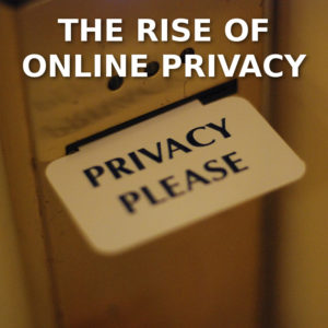 The Rise Of Online Privacy